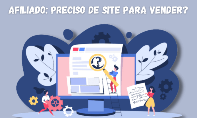 Afiliado: Preciso de site para vender? Tudo o que e você precisa saber